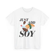 Just Add Soy Unisex Tee